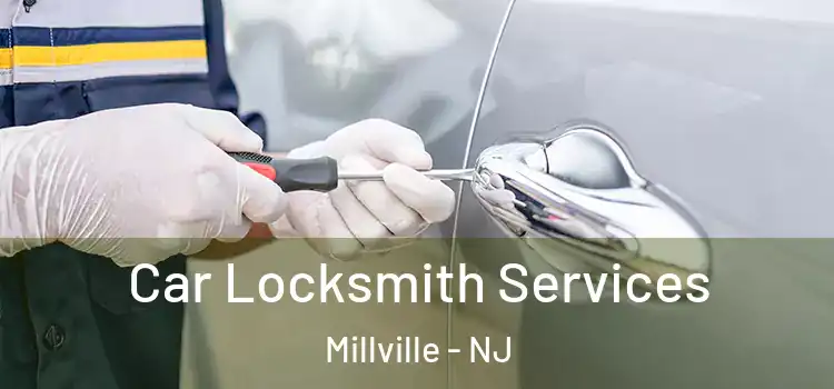 Car Locksmith Services Millville - NJ